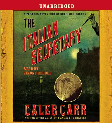 The Italian Secretary - a further adventure of Sherlock Holmes, by Caleb Carr